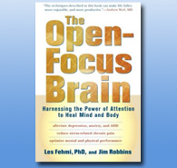 The Open Focus Brain - Harnessing the Power of Attention to Heal Mind and Body